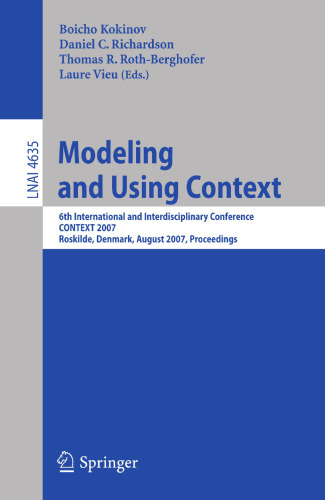Modeling and Using Context: 6th International and Interdisciplinary Conference, CONTEXT 2007, Roskilde, Denmark, August 20-24, 2007, Proceedings (Lecture Notes in Computer Science, 4635)