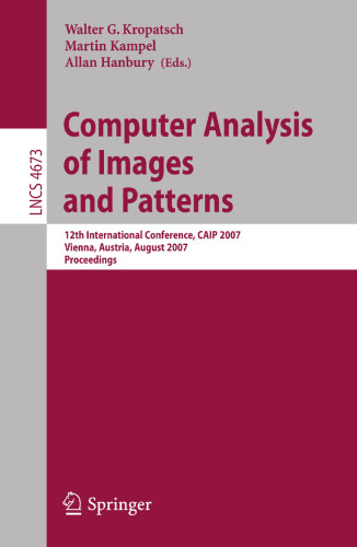 Computer Analysis of Images and Patterns: 12th International Conference, CAIP 2007, Vienna, Austria, August 27-29, 2007, Proceedings (Lecture Notes in Computer Science, 4673)