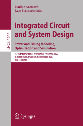 Integrated Circuit and System Design. Power and Timing Modeling, Optimization and Simulation: 17th International Workshop, PATMOS 2007, Gothenburg, ... (Lecture Notes in Computer Science, 4644)