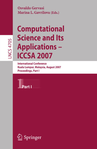 Computational Science and Its Applications - ICCSA 2007: International Conference, Kuala Lumpur, Malaysia, August 26-29, 2007. Proceedings, Part I (Lecture Notes in Computer Science, 4705)