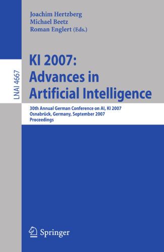 KI 2007: Advances in Artificial Intelligence: 30th Annual German Conference on AI, KI 2007, Osnabrück, Germany, September 10-13, 2007, Proceedings (Lecture Notes in Computer Science, 4667)