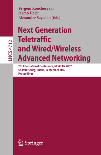 Next Generation Teletraffic and Wired/Wireless Advanced Networking: 7th International Conference, NEW2AN 2007, St. Petersburg, Russia, September ... (Lecture Notes in Computer Science, 4712)