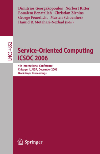 Service-Oriented Computing ICSOC 2006: 4th International Conference, Chicago, IL, USA, December 4-7, 2006, Workshop Proceedings (Lecture Notes in Computer Science, 4652)