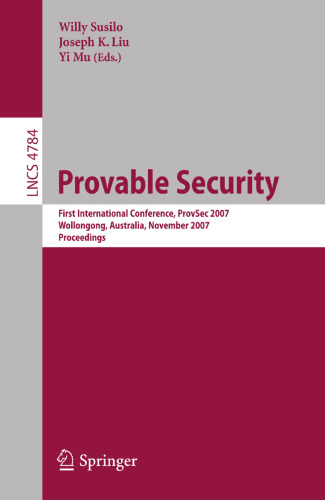 Provable Security: First International Conference, ProvSec 2007, Wollongong, Australia, November 1-2, 2007. Proceedings (Lecture Notes in Computer Science, 4784)