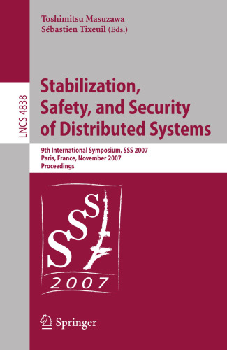 Stabilization, Safety, and Security of Distributed Systems: 9th International Symposium, SSS 2007 Paris, France, November 14-16, 2007 Proceedings (Lecture Notes in Computer Science, 4838)
