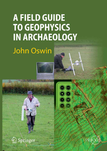 A Field Guide to Geophysics in Archaeology (Springer Praxis Books Geophysical Sciences)