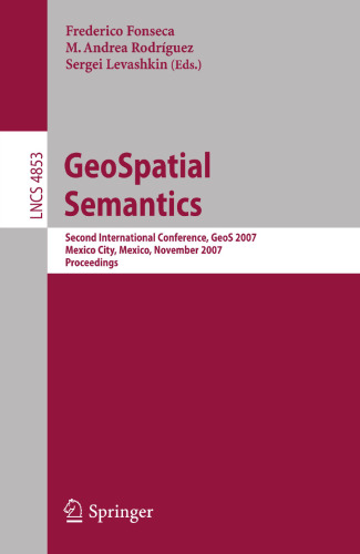 GeoSpatial Semantics: Second International Conference, GeoS 2007, Mexico City, Mexico, November 29-30, 2007 (Lecture Notes in Computer Science, 4853)