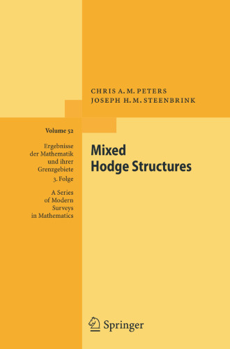Mixed Hodge Structures (Ergebnisse der Mathematik und ihrer Grenzgebiete. 3. Folge / A Series of Modern Surveys in Mathematics, 52)