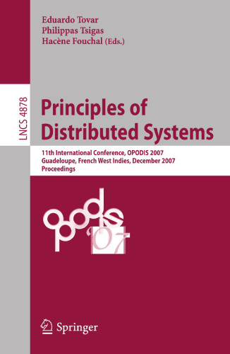 Principles of Distributed Systems: 11th International Conference, OPODIS 2007, Guadeloupe, French West Indies, December 17-20, 2007, Proceedings (Lecture Notes in Computer Science, 4878)