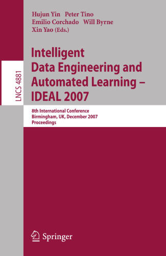 Intelligent Data Engineering and Automated Learning - IDEAL 2007: 8th International Conference, Birmingham, UK, December 16-19, 2007, Proceedings (Lecture Notes in Computer Science, 4881)