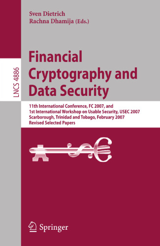 Financial Cryptography and Data Security: 11th International Conference, FC 2007, and First International Workshop on Usable Security, USEC 2007, ... (Lecture Notes in Computer Science, 4886)