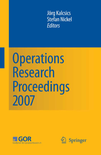 Operations Research Proceedings 2007: Selected Papers of the Annual International Conference of the German Operations Research Society (GOR) Saarbrücken, September 5–7, 2007