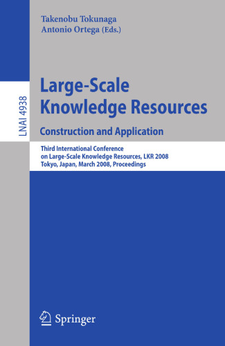 Large-Scale Knowledge Resources. Construction and Application: Construction and Application - Third International Conference on Large-Scale Knowledge ... (Lecture Notes in Computer Science, 4938)