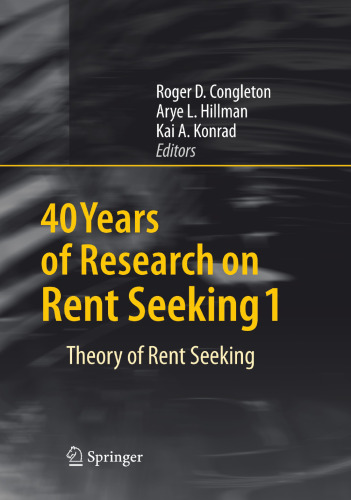 40 Years of Research on Rent Seeking 1: Theory of Rent Seeking