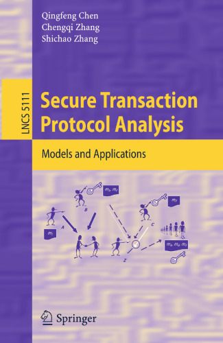 Secure Transaction Protocol Analysis: Models and Applications (Lecture Notes in Computer Science, 5111)