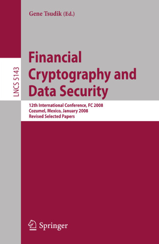 Financial Cryptography and Data Security: 12th International Conference, FC 2008, Cozumel, Mexico, January 28-31, 2008. Revised Selected Papers (Lecture Notes in Computer Science, 5143)