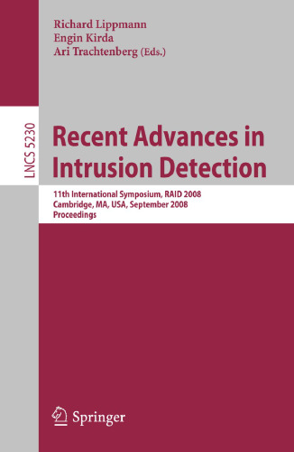 Recent Advances in Intrusion Detection: 11th International Symposium, RAID 2008, Cambridge, MA, USA, September 15-17, 2008, Proceedings (Lecture Notes in Computer Science)