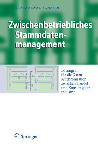 Zwischenbetriebliches Stammdatenmanagement: Lösungen für die Datensynchronisation zwischen Handel und Konsumgüterindustrie (Business Engineering) (German Edition)