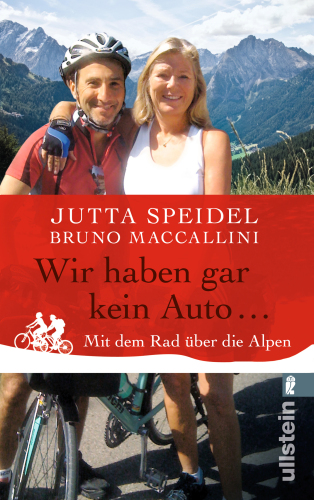 Wir haben gar kein Auto ...: Mit dem Rad über die Alpen