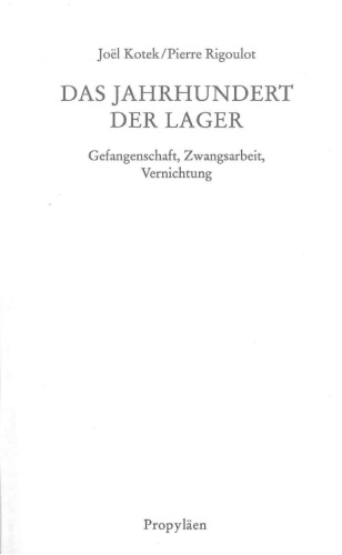 Das Jahrhundert der Lager: Gefangenschaft, Zwangsarbeit, Vernichtung