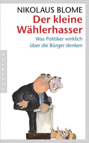 Der kleine Wählerhasser: Was Politiker wirklich über die Bürger denken