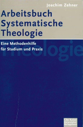 Arbeitsbuch Systematische Theologie. Eine Methodenhilfe für Studium und Praxis.
