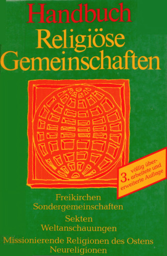 Handbuch religiöse Gemeinschaften : Freikirchen, Sondergemeinschaften, Sekten, Weltanschauungen, missionierende Religionen des Ostens, Neureligionen