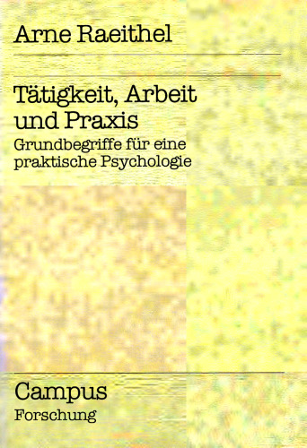 Tätigkeit, Arbeit und Praxis: Grundbegriffe für eine praktische Psychologie