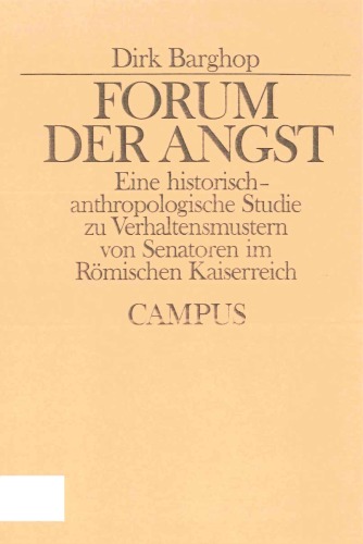 Forum der Angst. Eine historisch-anthropologische Studie zu Verhaltensmustern von Senatoren im Römischen Kaiserreich (Historische Studien Bd. 11)