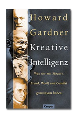 Kreative Intelligenz. Was wir mit Mozart, Freud, Woolf und Gandhi gemeinsam haben