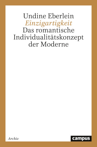 Einzigartigkeit: Das romantische Individualitätskonzept der Moderne