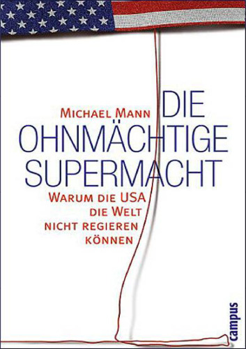 Die ohnmächtige Supermacht. Warum die USA die Welt nicht regieren können