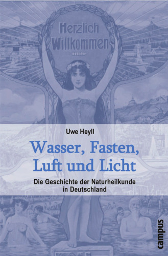 Wasser, Fasten, Luft und Licht: Die Geschichte der Naturheilkunde in Deutschland