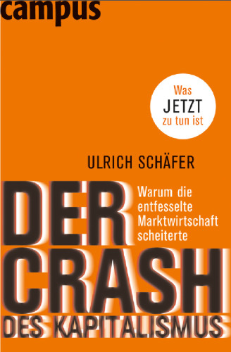 Der Crash des Kapitalismus: Warum die entfesselte Marktwirtschaft scheiterte und was jetzt zu tun ist