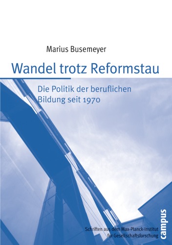 Wandel trotz Reformstau: Die Politik der beruflichen Bildung seit 1970 (Schriften aus dem MPI für Gesellschaftsforschung)