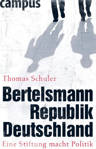 Bertelsmann Republik Deutschland Eine Stiftung macht Politik
