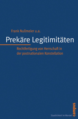 Prekäre Legitimitäten: Rechtfertigung von Herrschaft in der postnationalen Konstellation