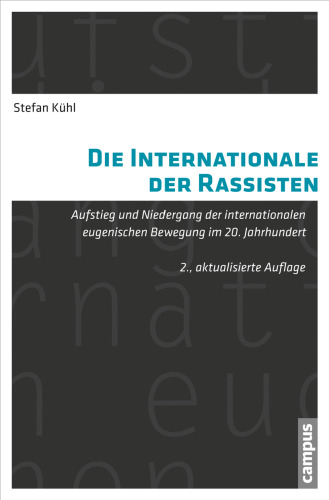 Die Internationale der Rassisten: Aufstieg und Niedergang der internationalen eugenischen Bewegung im 20. Jahrhundert
