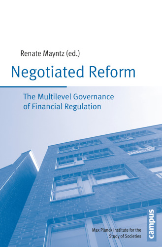 Negotiated Reform: The Multilevel Governance of Financial Regulation (Publication Series of the Max Planck Institute for the Study of Societies)