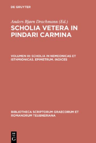 Scholia Vetera in Pindari Carmina, Vol. III: Scholia in Nemeonicas et Isthmionicas, Epimetrum, Indices