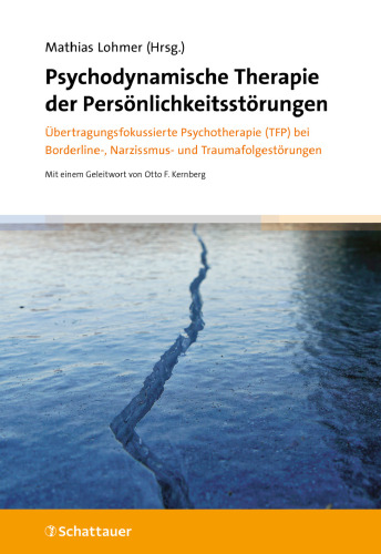 Psychodynamische Therapie der Persönlichkeitsstörungen: Übertragungsfokussierte Psychotherapie (TFP) bei Borderline-, Narzissmus- und Traumafolgestörungen