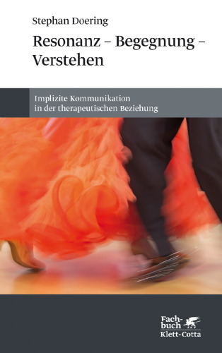 Resonanz – Begegnung – Verstehen: Implizite Kommunikation in der therapeutischen Beziehung
