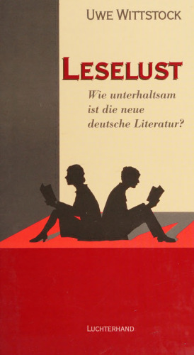 Leselust : Wie unterhaltsam ist die neue deutsche Literatur? : Ein Essay
