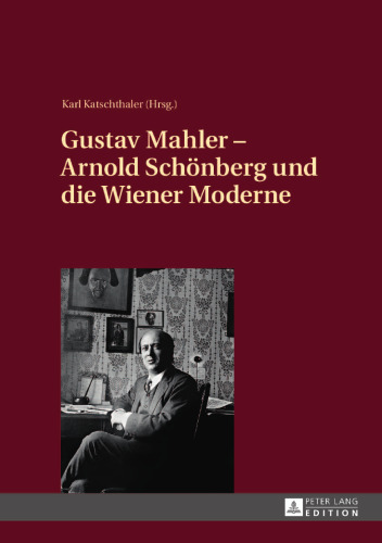 Gustav Mahler - Arnold Schönberg und die Wiener Moderne
