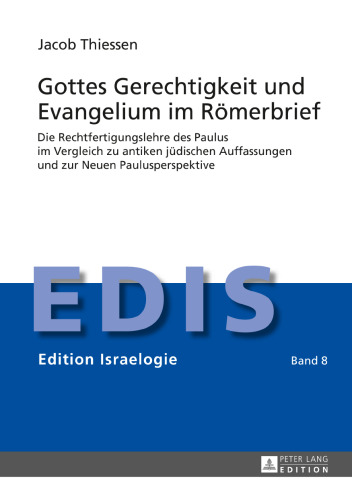 Gottes Gerechtigkeit und Evangelium im Römerbrief: Die Rechtfertigungslehre des Paulus im Vergleich zu antiken jüdischen Auffassungen und zur Neuen Paulusperspektive
