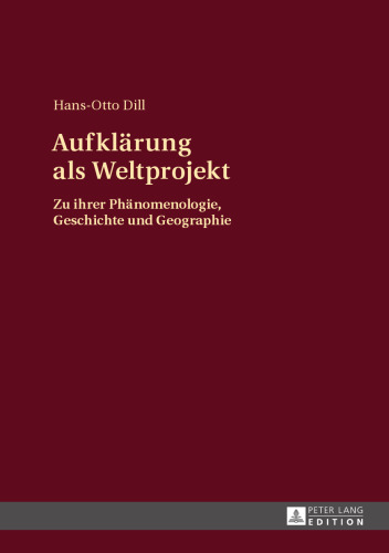 Aufklärung als Weltprojekt: Zu ihrer Phänomenologie, Geschichte und Geographie