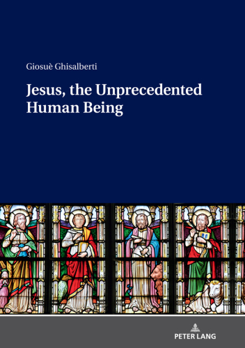 Jesus, the Unprecedented Human Being