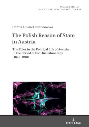 The Polish Reason of State in Austria (Polish Studies – Transdisciplinary Perspectives)