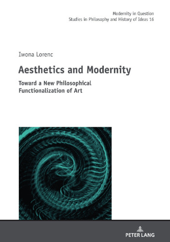 Aesthetics and Modernity: Toward a New Philosophical Functionalization of Art (Modernity in Question)