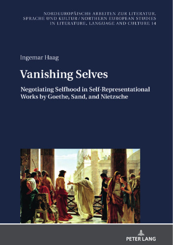 Vanishing Selves: Negotiating Selfhood in Self-Representational Works by Goethe, Sand, and Nietzsche